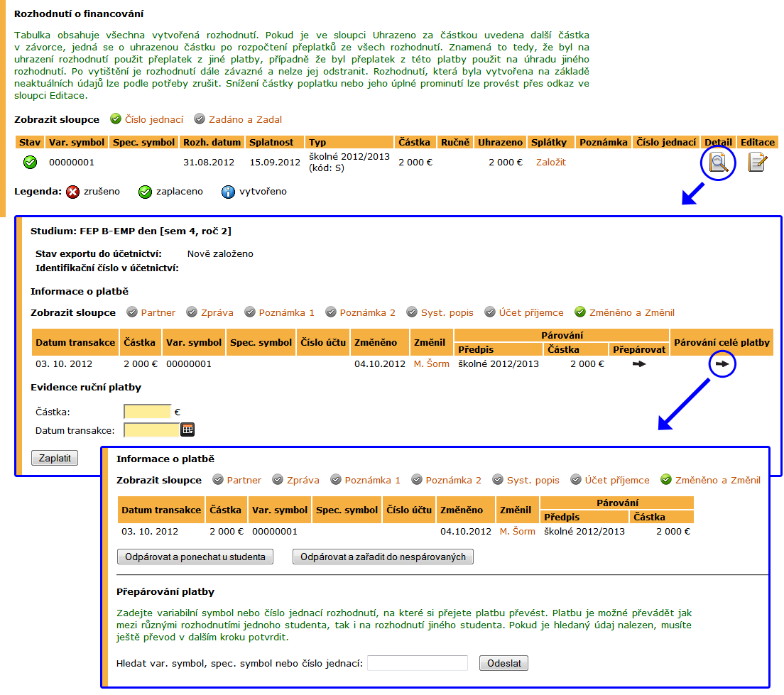 2 STUDIJNÍ EVIDENCE Obrázek 17 Převedení platby za studium na jiný variabilní symbol S aplikací Párování celé platby se pracuje obdobně, rozdíl je v tom, že se pracuje s celou částkou, nelze ji dělit.