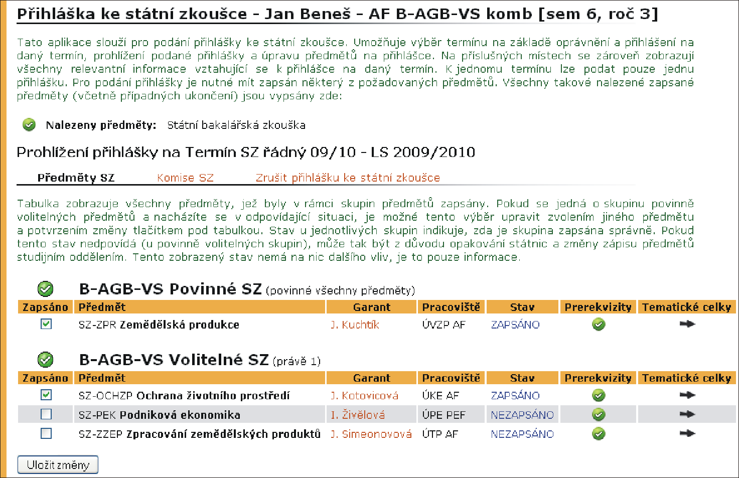 2 STUDIJNÍ EVIDENCE Podáno termín podání přihlášky. Podal jméno osoby, která podala přihlášku ke zkoušce, většinou je to student nebo studijní referentka. Přihlásit formulář pro přihlášení na termín.