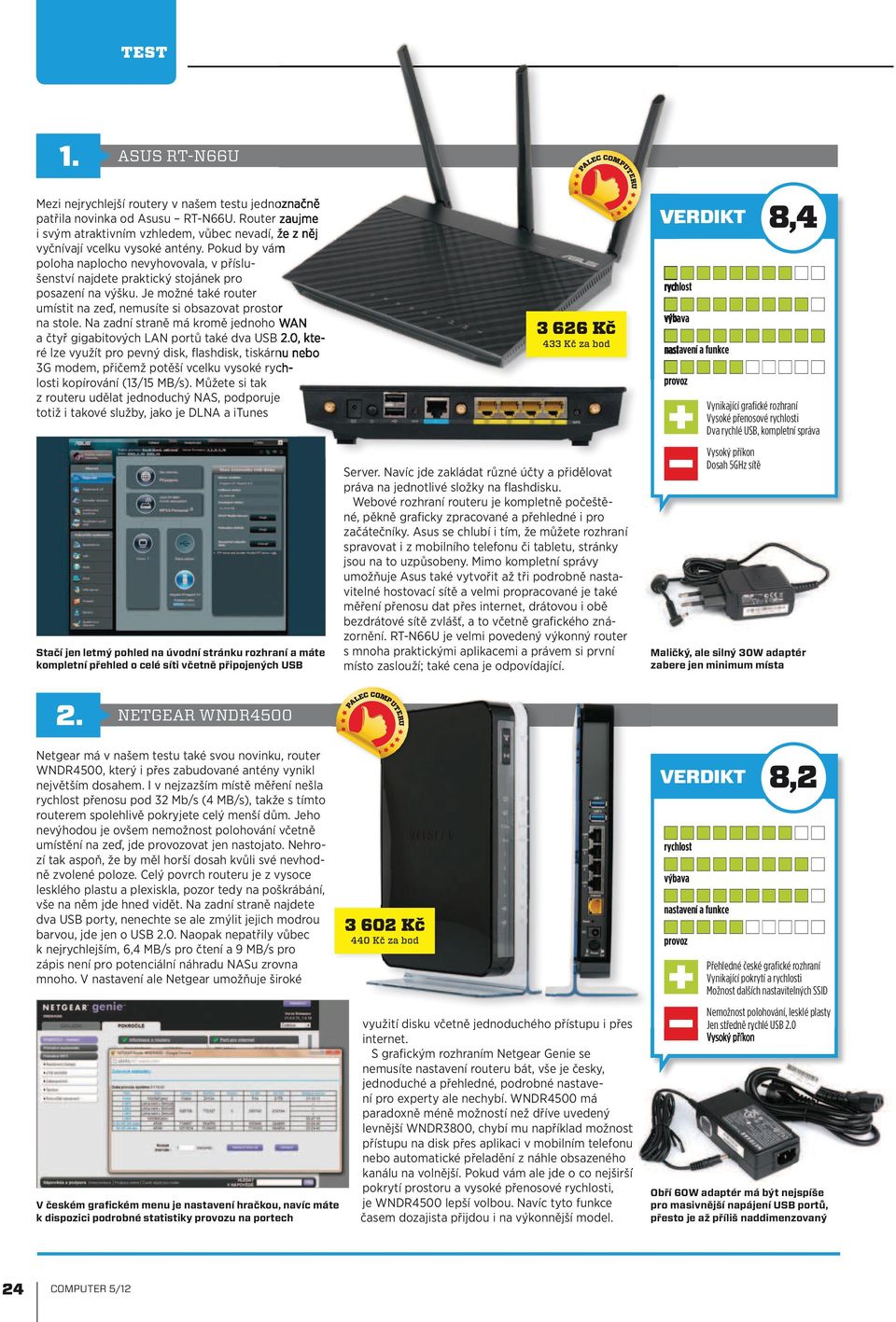 Pokud by vám poloha naplocho nevyhovovala, v příslušenství najdete praktický stojánek pro posazení na výšku. Je možné také router umístit na zeď, nemusíte si obsazovat prostor na stole.