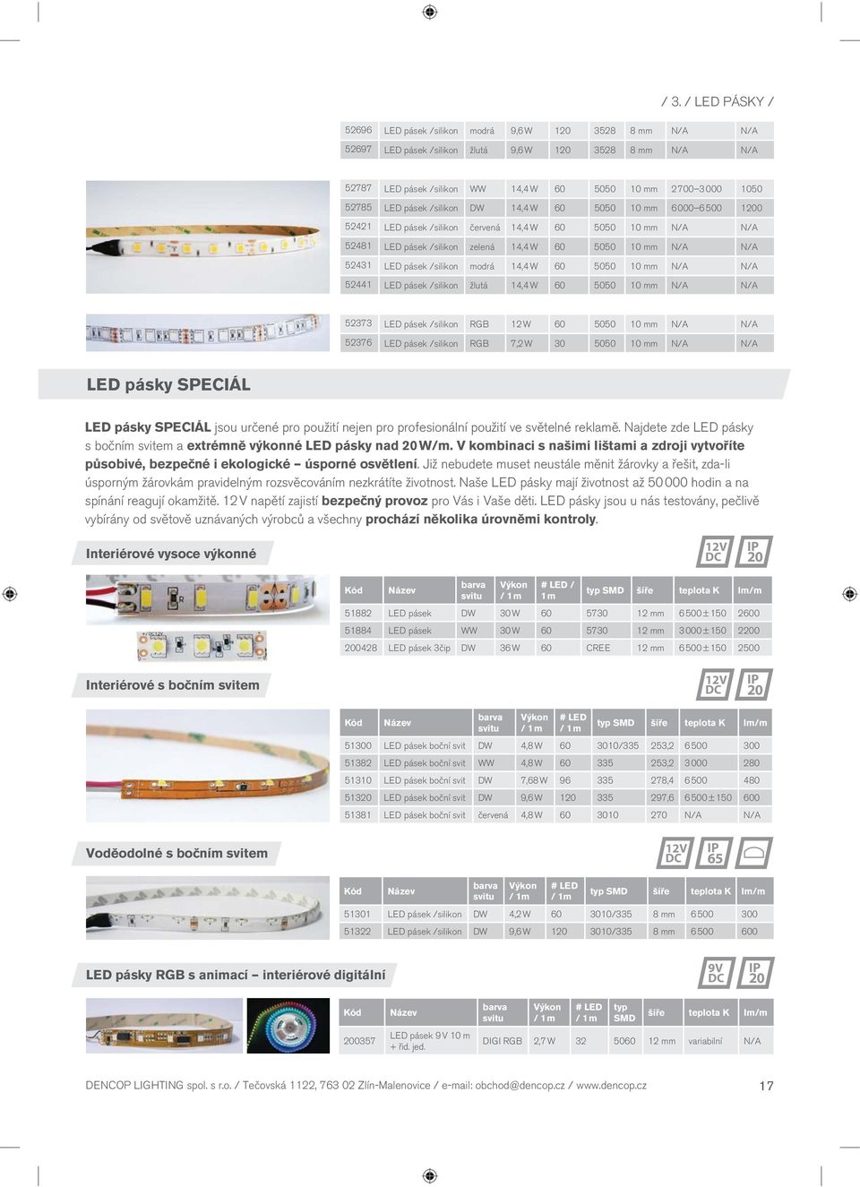 LED pásek /silikon modrá 14,4 W 60 5050 10 mm N/A N/A 52441 LED pásek /silikon žlutá 14,4 W 60 5050 10 mm N/A N/A 52373 LED pásek /silikon RGB 12 W 60 5050 10 mm N/A N/A 52376 LED pásek /silikon RGB