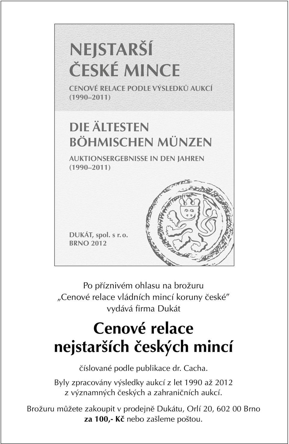 Byly zpracovány výsledky aukcí z let 1990 až 2012 z významných českých a zahraničních