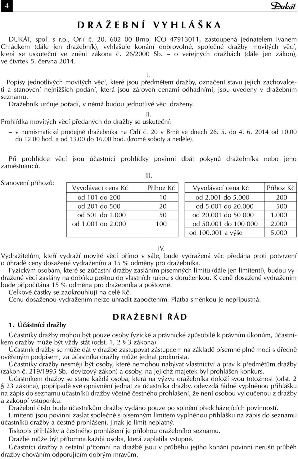 o veřejných dražbách (dále jen zákon), ve čtvrtek 5. června 2014. I.