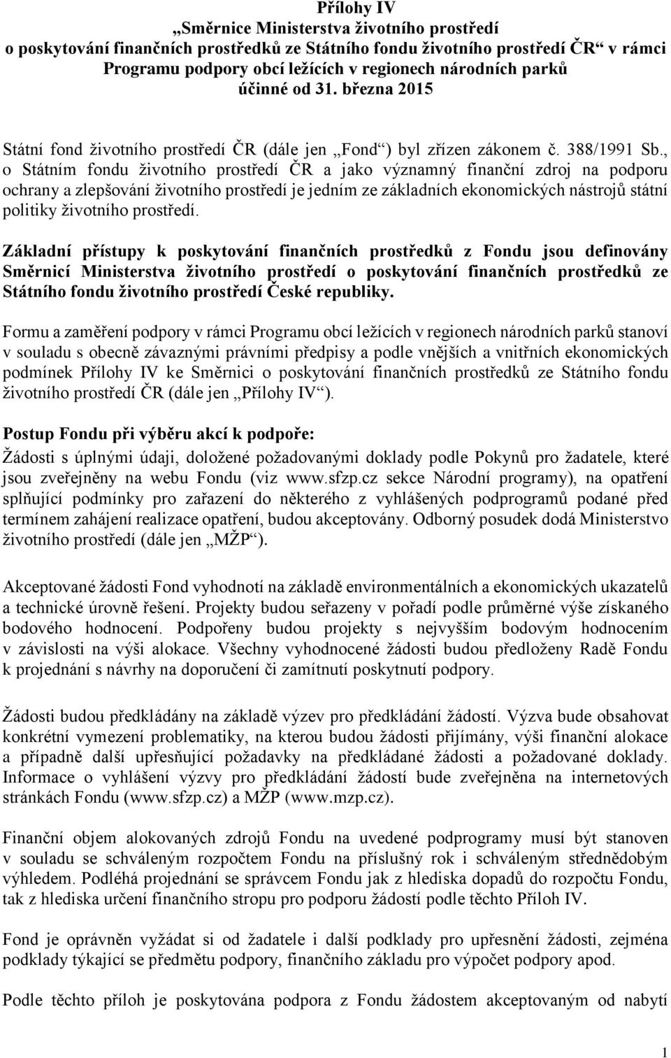 , o Státním fondu životního prostředí ČR a jako významný finanční zdroj na podporu ochrany a zlepšování životního prostředí je jedním ze základních ekonomických nástrojů státní politiky životního