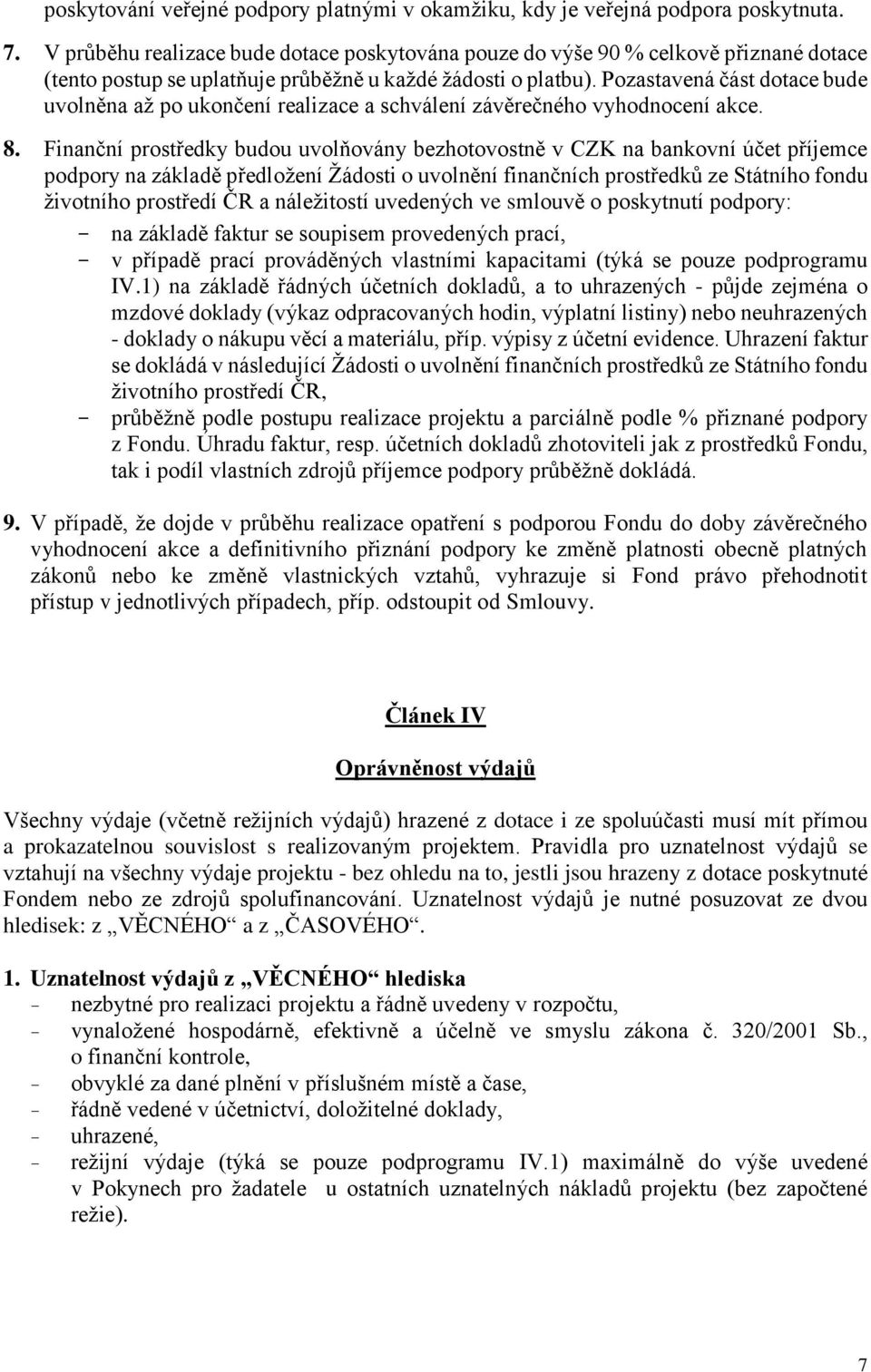 Pozastavená část dotace bude uvolněna až po ukončení realizace a schválení závěrečného vyhodnocení akce. 8.