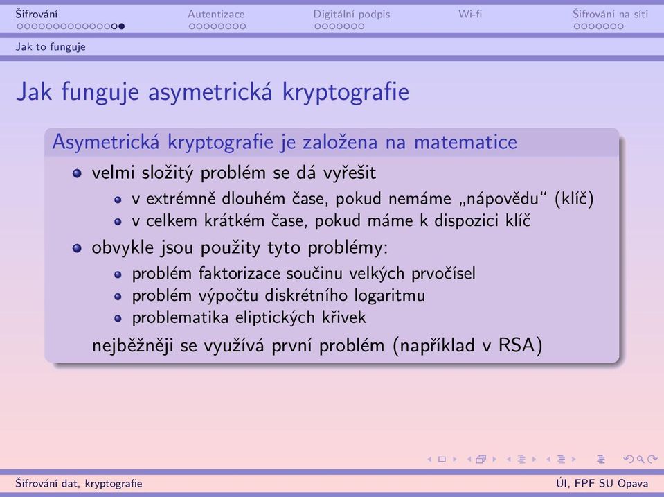 máme k dispozici klíč obvykle jsou použity tyto problémy: problém faktorizace součinu velkých prvočísel problém