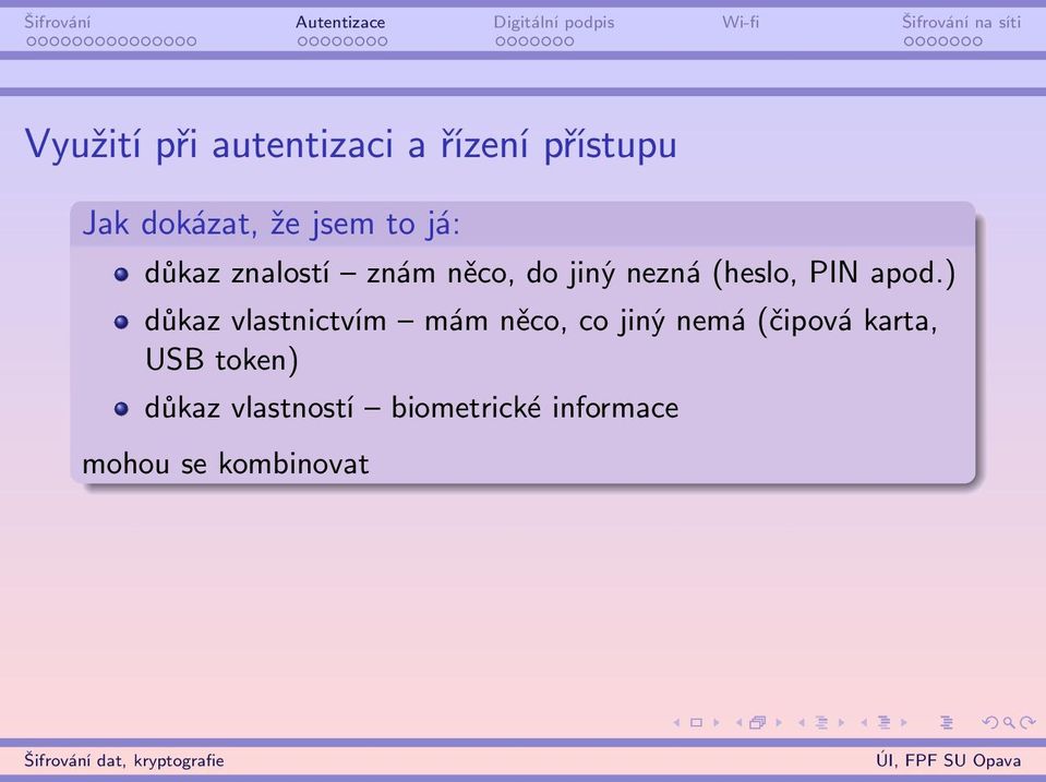 ) důkaz vlastnictvím mám něco, co jiný nemá (čipová karta, USB