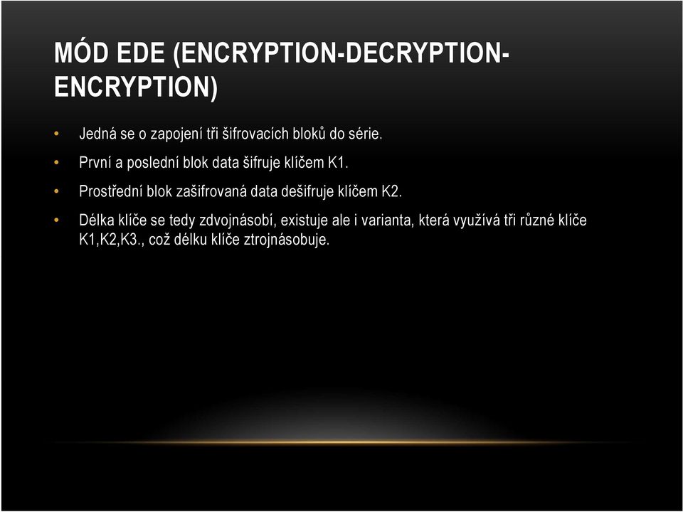 Prostřední blok zašifrovaná data dešifruje klíčem K2.