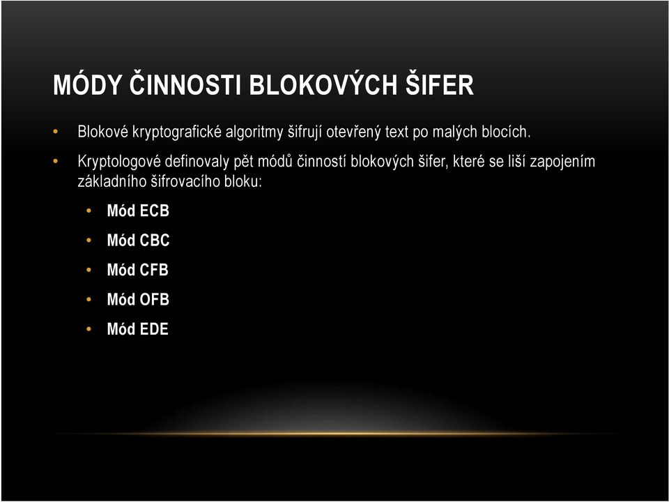 Kryptologové definovaly pět módů činností blokových šifer,