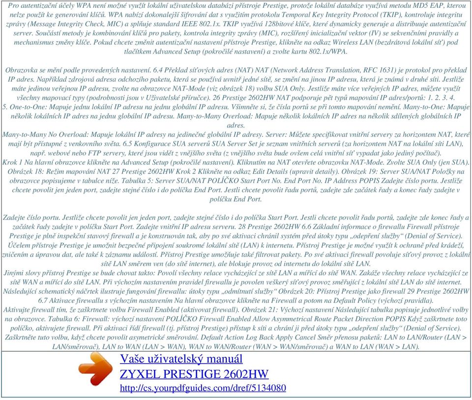 TKIP využívá 128bitové klíče, které dynamicky generuje a distribuuje autentizační server.