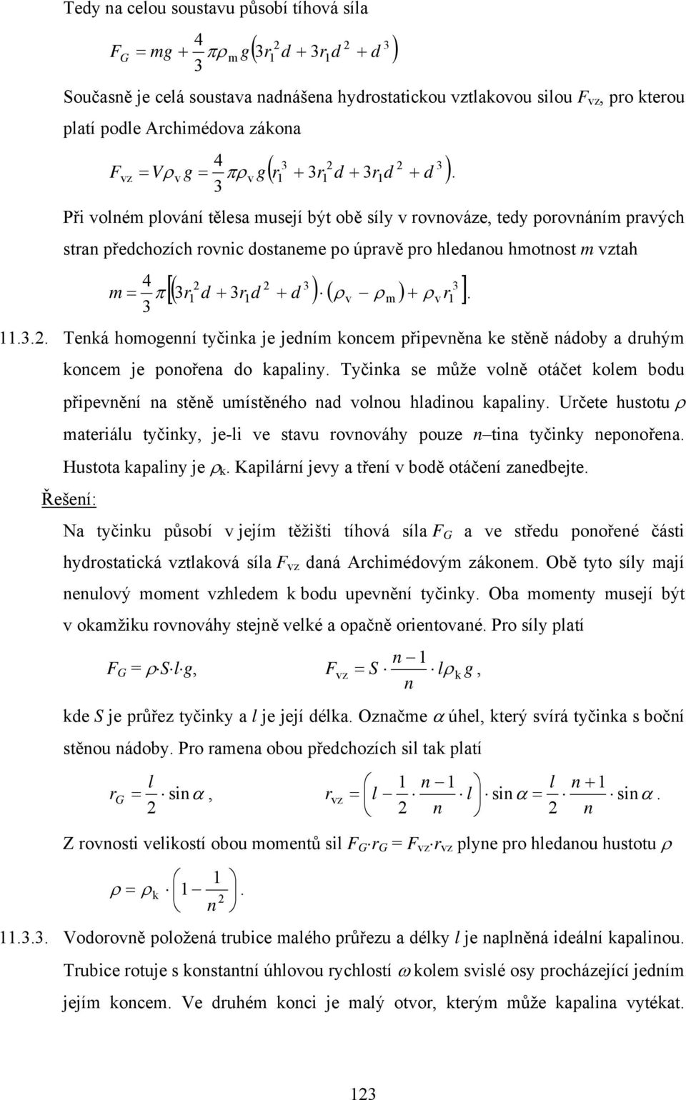 3 Při volném plování tělesa musejí být obě síly v rovnováze, tedy porovnáním pravých stran předchozích rovnic dostaneme po úpravě pro hledanou hmotnost m vztah 3 3 [( 3r d + r d + d ) ( ) r ] 4 m = π