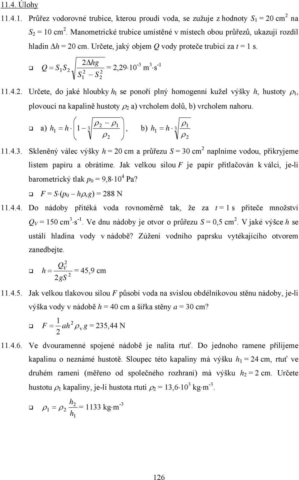 . Určete, do jaké hloubky h l se ponoří plný homogenní kužel výšky h, hustoty, plovoucí na kapalině hustoty a) vrcholem dolů, b) vrcholem nahoru. a) = 3 