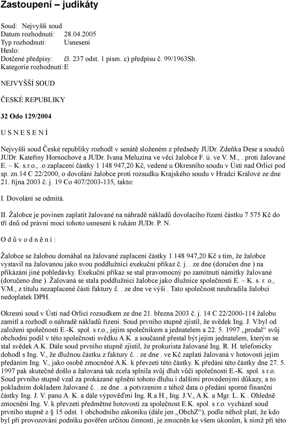 Kateřiny Hornochové a JUDr. Ivana Meluzína ve věci žalobce F. ú. ve V. M.,. proti žalované E. K. s.r.o.,.o zaplacení částky 1 148 947,20 Kč, vedené u Okresního soudu v Ústí nad Orlicí pod sp. zn.