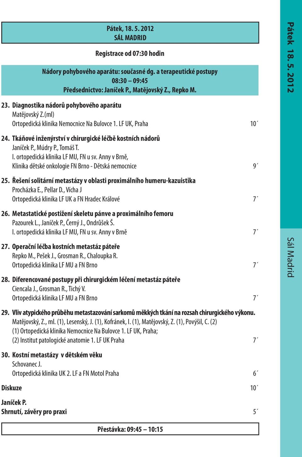 , Tomáš T. I. ortopedická klinika LF MU, FN u sv. Anny v Brně, Klinika dětské onkologie FN Brno - Dětská nemocnice 9 25.