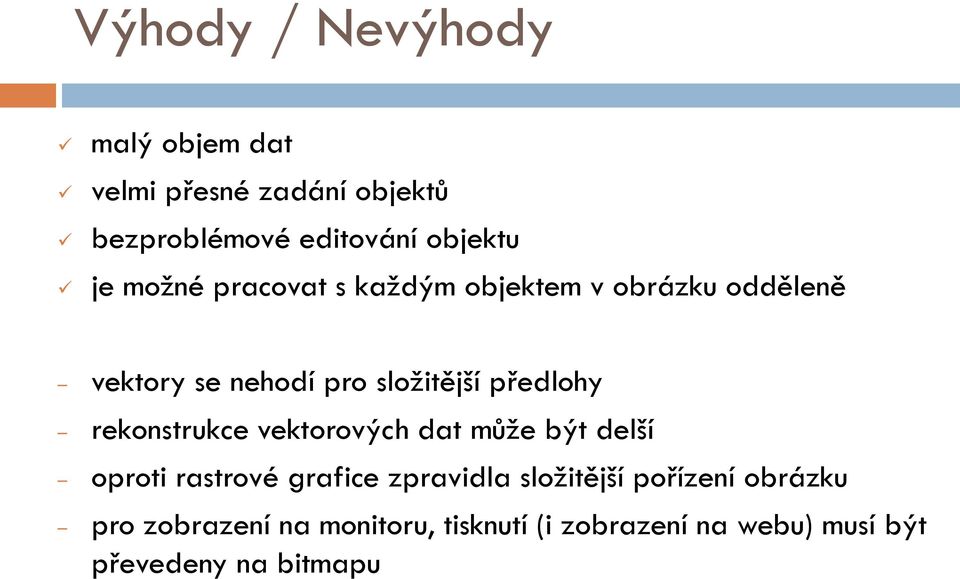 rekonstrukce vektorových dat může být delší oproti rastrové grafice zpravidla složitější