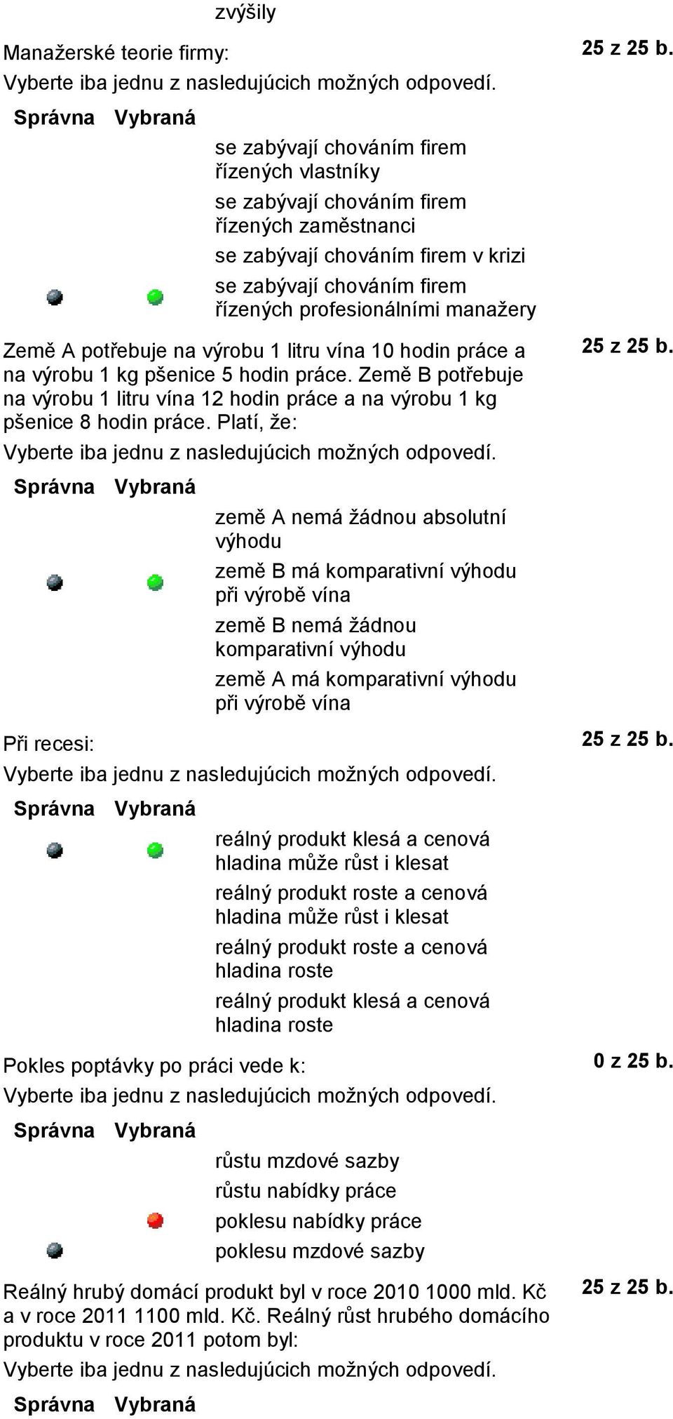 Země B potřebuje na výrobu 1 litru vína 12 hodin práce a na výrobu 1 kg pšenice 8 hodin práce.