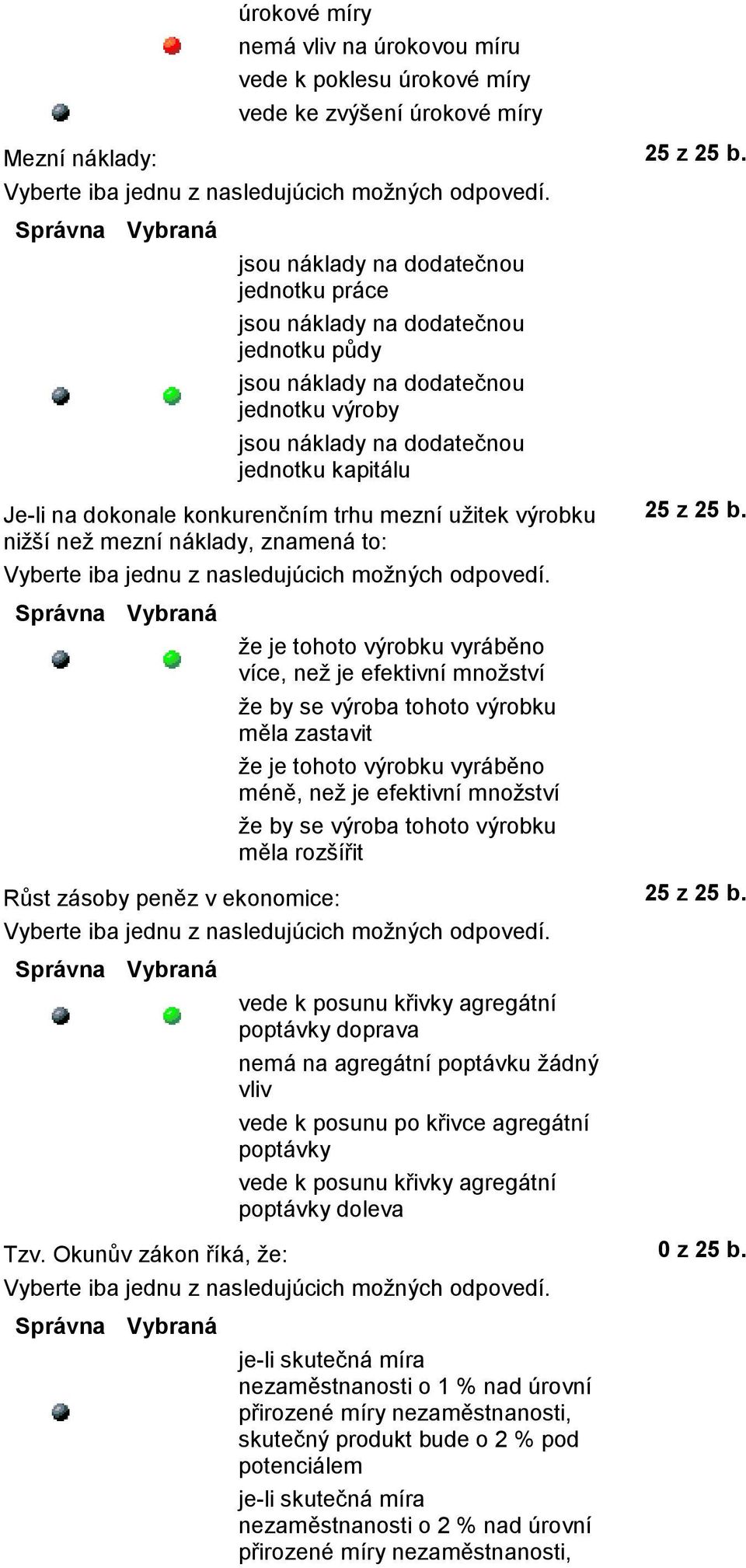 ekonomice: že je tohoto výrobku vyráběno více, než je efektivní množství že by se výroba tohoto výrobku měla zastavit že je tohoto výrobku vyráběno méně, než je efektivní množství že by se výroba