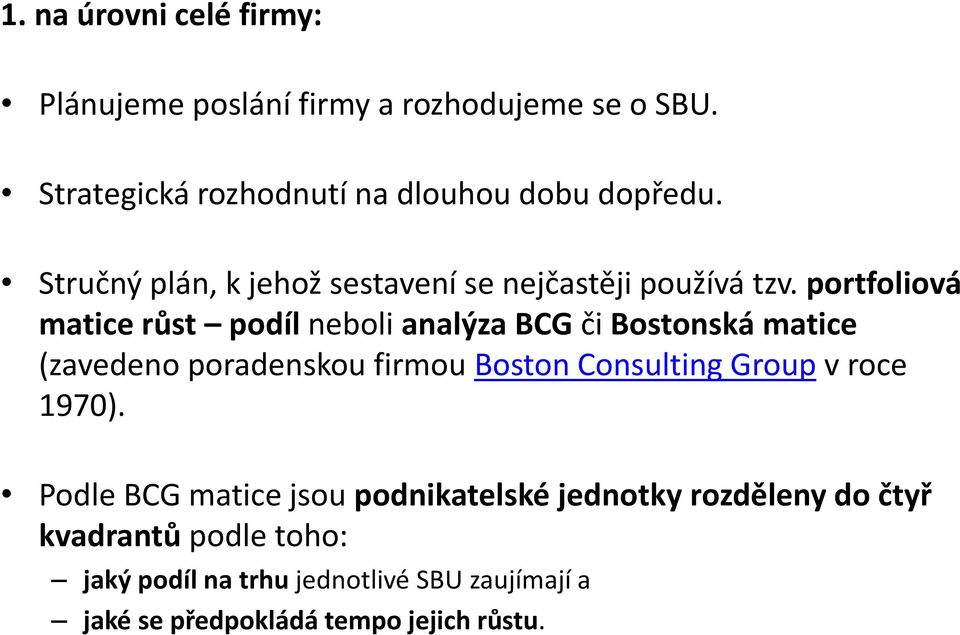 portfoliová matice růst podíl neboli analýza BCG či Bostonská matice (zavedeno poradenskou firmou Boston Consulting Group