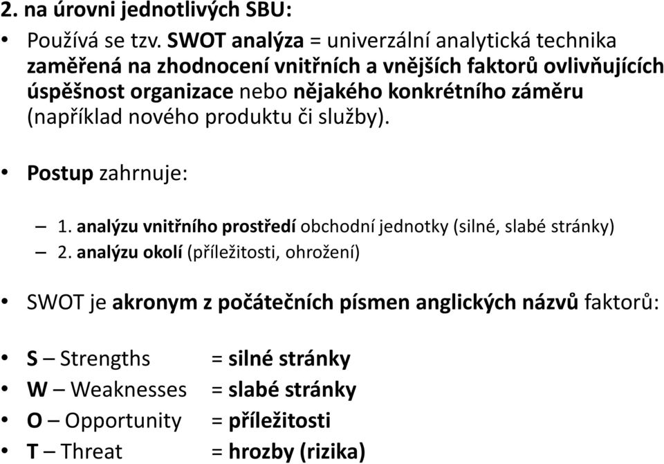 nějakého konkrétního záměru (například nového produktu či služby). Postup zahrnuje: 1.