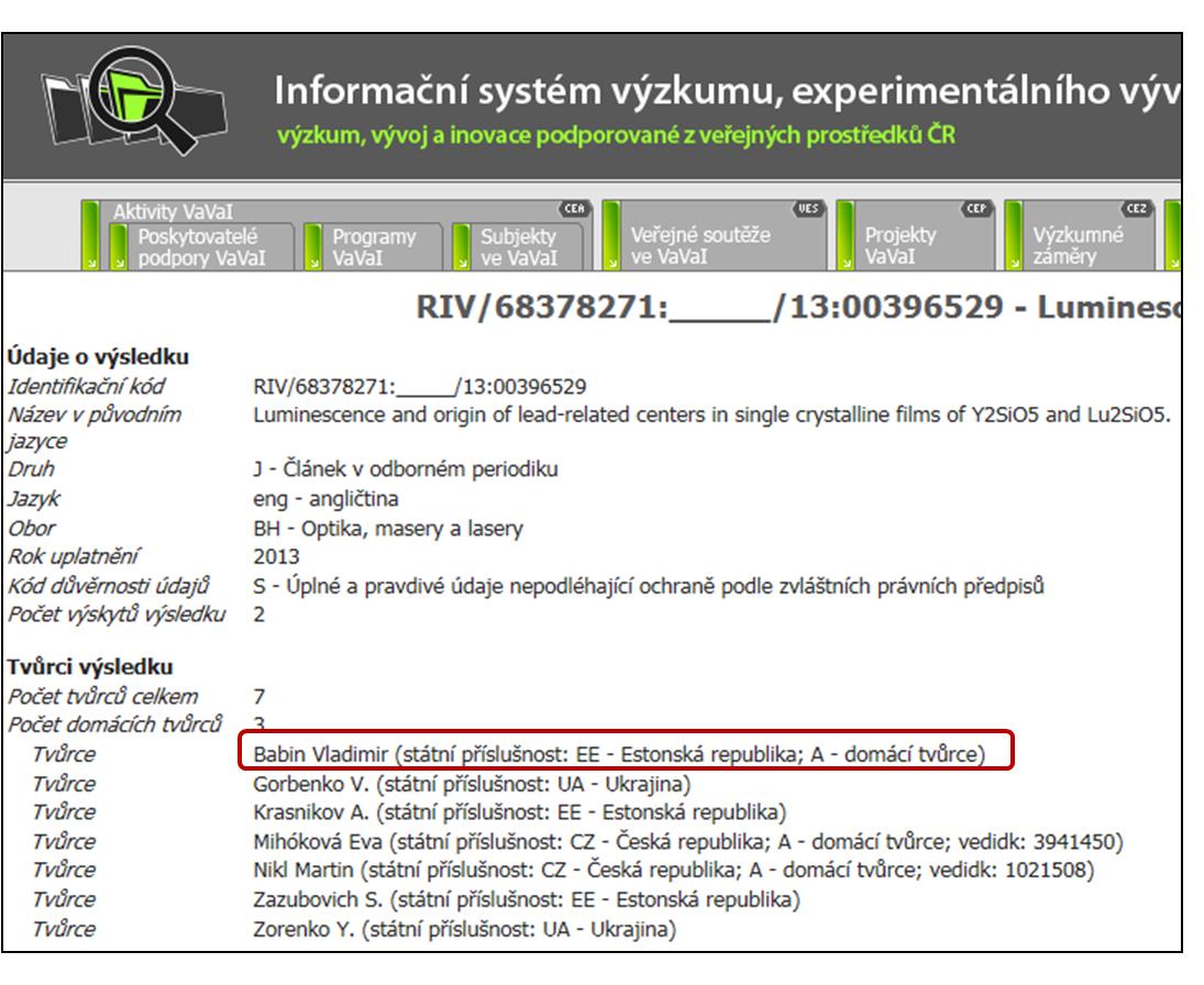 4. Identifikátor vedidk v Informačním systému výzkumu, experimentálního vývoje a inovací V databázi RIV a CEP je tvůrci (autorovi) přiřazen identifikátor vedidk, který je vytvořen na základě rodného