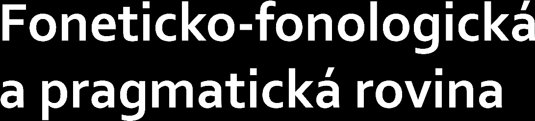 Foneticko-fonologická: zaostává markantní je motorická neobratnost častá nedoslýchavost, špatná fonematická diferenciace problémy i s lehčími hláskami Pragmatická: problémy: v prezentaci