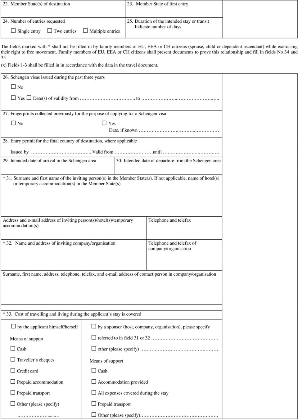 while exercising their right to free movement. Family members of EU, EEA or CH citizens shall present documents to prove this relationship and fill in fields No 34 and 35.