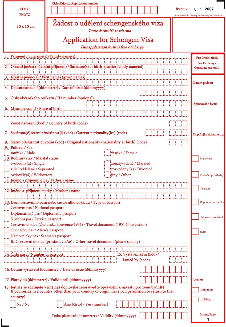 Ostatní jména (p vodní p íjmení) / Surname(s) at birth (earlier family name(s)) Pro ú ední ú ely For Embassy / Consulate use only 3. 4.