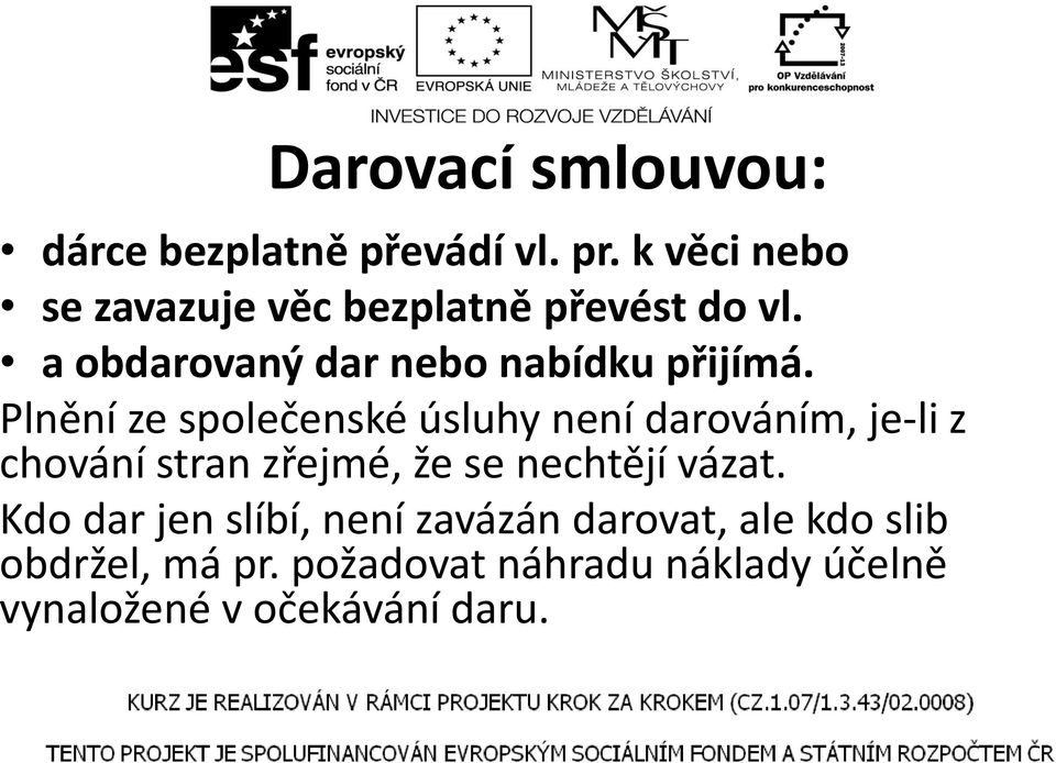 Plnění ze společenské úsluhy není darováním, je-li z chování stran zřejmé, že se nechtějí