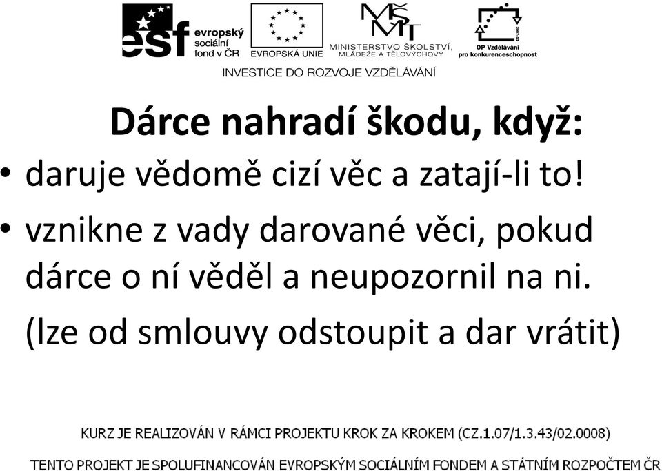 vznikne z vady darované věci, pokud dárce o