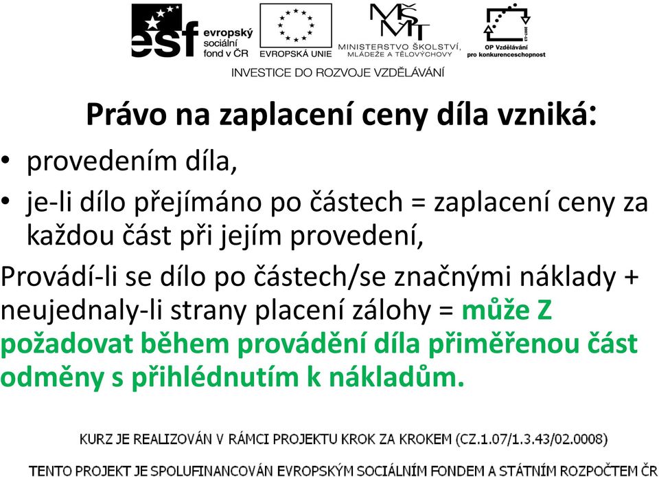 dílo po částech/se značnými náklady + neujednaly-li strany placení zálohy =