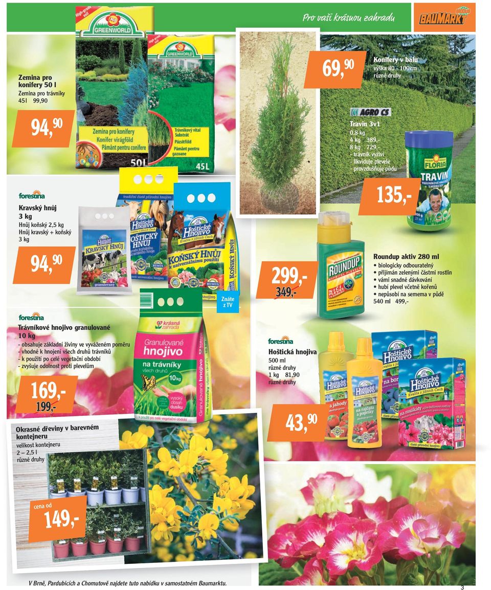 částmi rostlin vámi snadné dávkování hubí plevel včetně kořenů nepůsobí na semema v půdě 540 ml 499,- Trávníkové hnojivo granulované 10 kg - obsahuje základní živiny ve vyváženém poměru - vhodné k