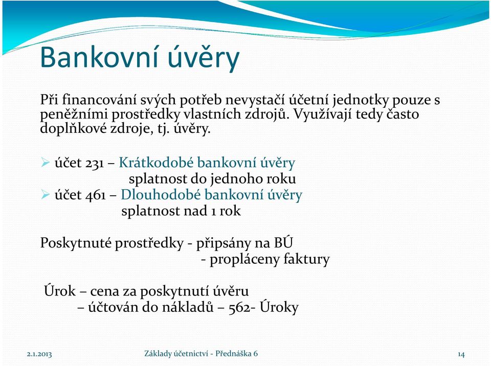 účet 231 Krátkodobé bankovní úvěry splatnost do jednoho roku účet 461 Dlouhodobé bankovní úvěry