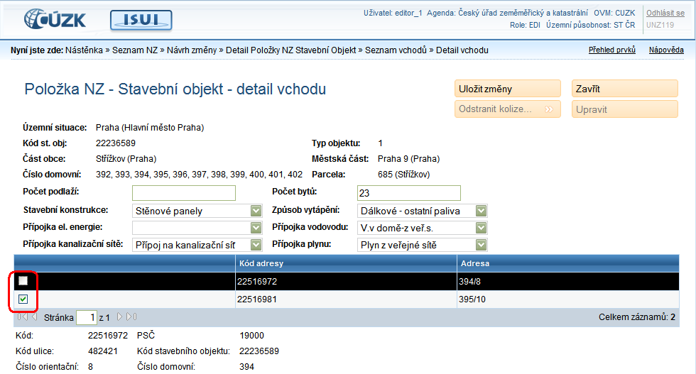 Zobrazit detail. Přejde do detailního formuláře vchodu. V případě, ţe je vchod přidán v NZ k úpravám a jedná se o operaci VZNIK či ZMĚNA, je pak moţné detailní formulář přepnout do reţimu úprav.