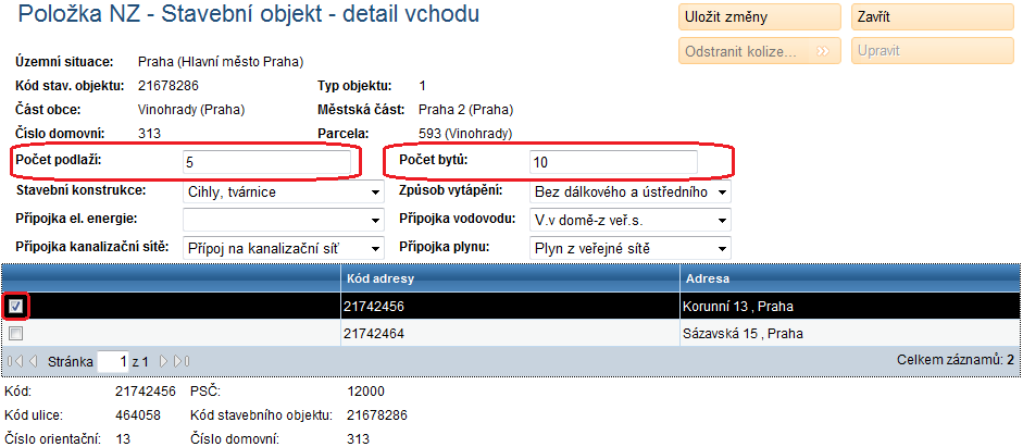 9. V detailu vchodu (obrazovka UNZ166) vyplňte: Počet podlaţí: 5 Počet bytů: 10 Zaškrtněte adresu v seznamu. 10. Klepněte na Uložit změny a Zavřít. 11. Opakujte postup ještě jednou.