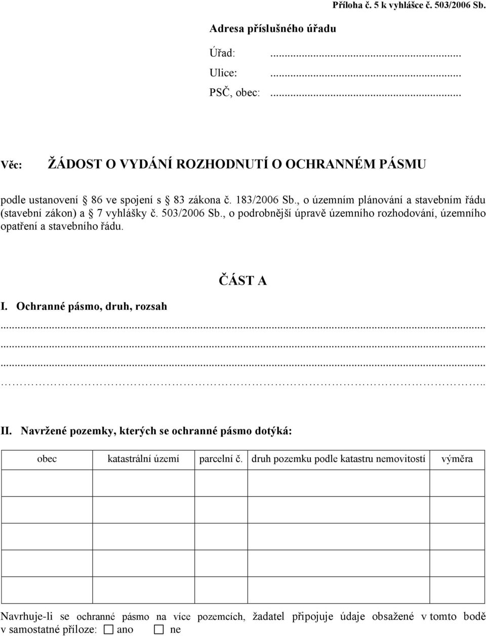 , o územním plánování a stavebním řádu (stavební zákon) a 7 vyhlášky č. 503/2006 Sb., o podrobnější úpravě územního rozhodování, územního opatření a stavebního řádu.