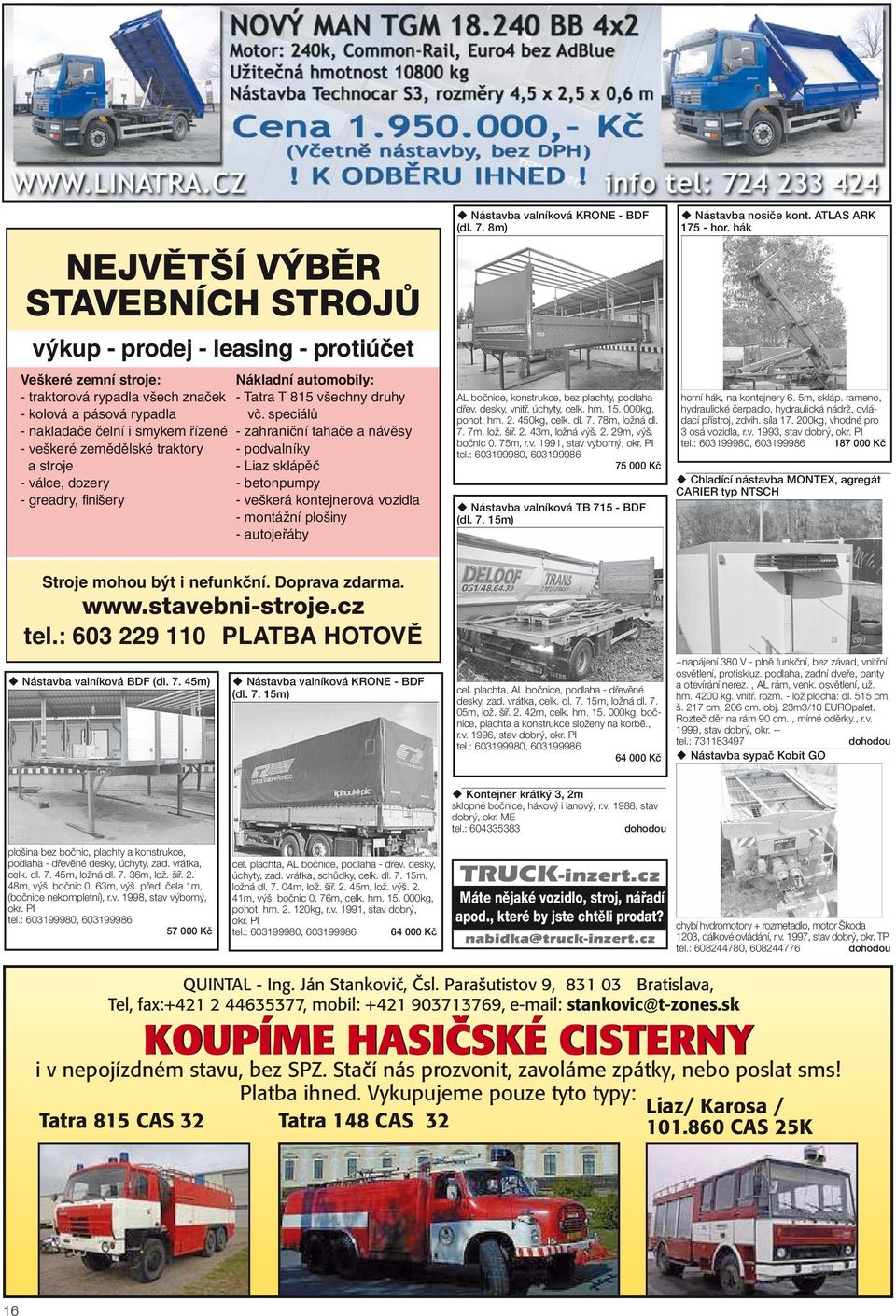 speciálù - zahranièní tahaèe a návìsy - podvalníky - Liaz sklápìè - betonpumpy - veškerá kontejnerová vozidla - montážní plošiny - autojeøáby Nástavba valníková KRONE - BDF (dl. 7.