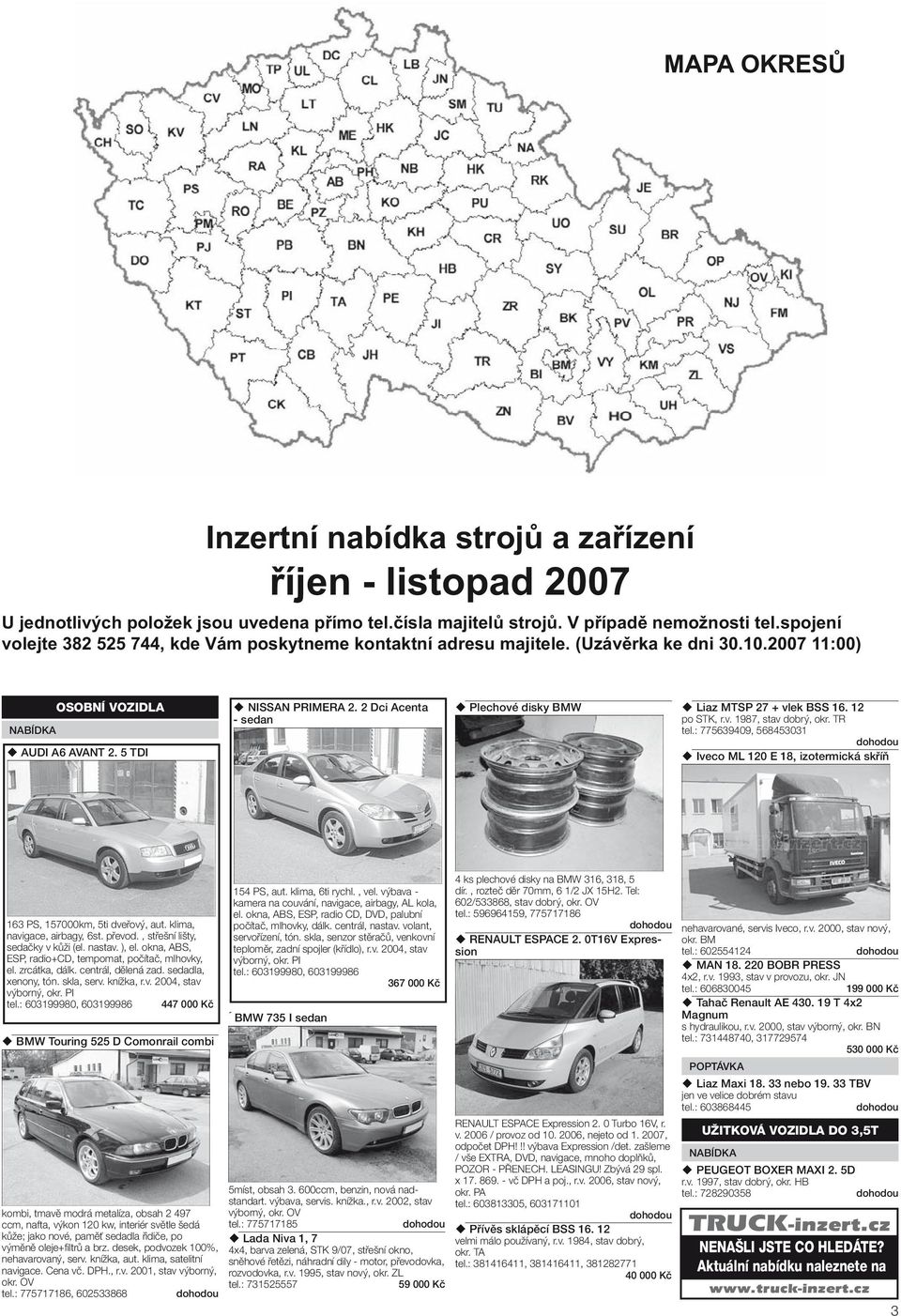 2 Dci Acenta - sedan Plechové disky BMW Liaz MTSP 27 + vlek BSS 16. 12 po STK, r.v. 1987, stav dobrý, okr. TR tel.