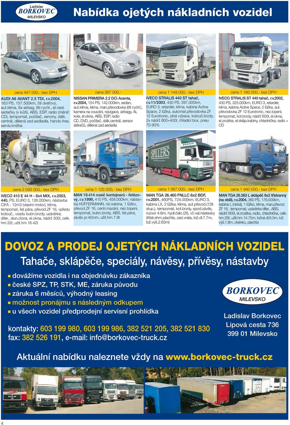 000km, sedan, aut.klima, klima, man.převodovka (6ti rychl.), kamera na couvání, navigace, airbagy, AL kola, el.okna, ABS, ESP, radio CD, DVD, počítač, dálk.centrál, sensor stěračů, dělená zad.