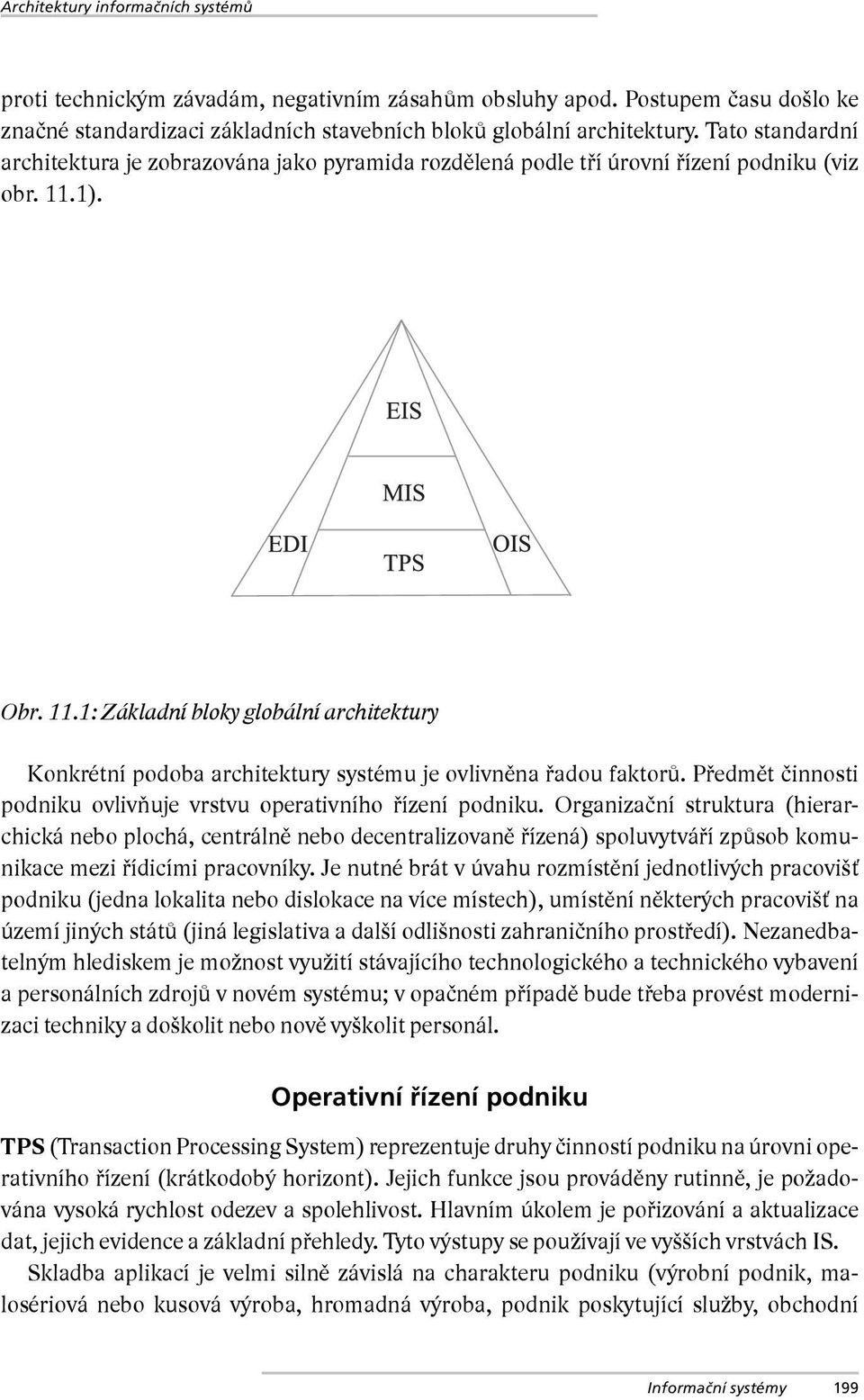 1). Obr. 11.1: Základní bloky globální architektury Konkrétní podoba architektury systému je ovlivněna řadou faktorů. Předmět činnosti podniku ovlivňuje vrstvu operativního řízení podniku.