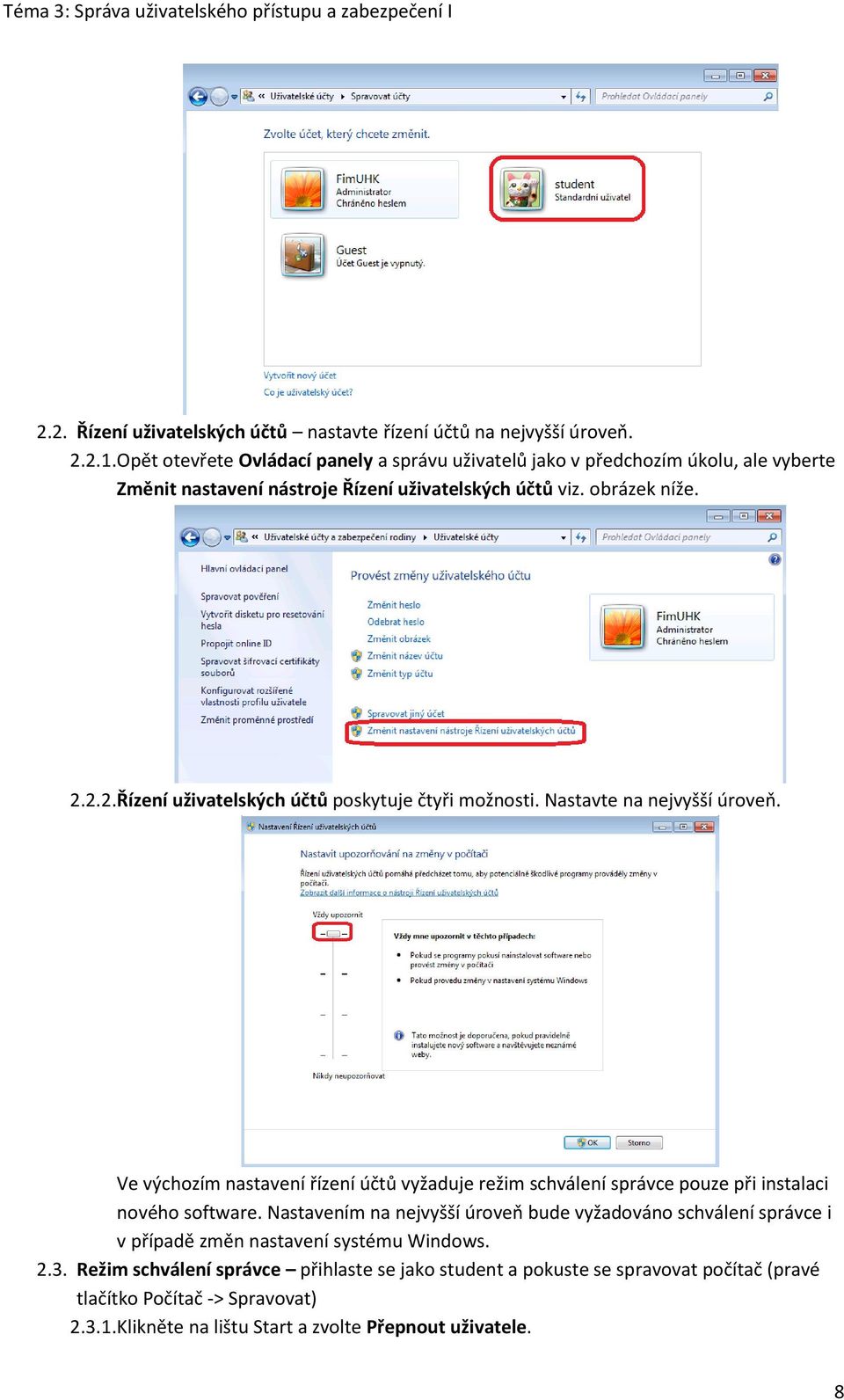 2.2. Řízení uživatelských účtů poskytuje čtyři možnosti. Nastavte na nejvyšší úroveň.