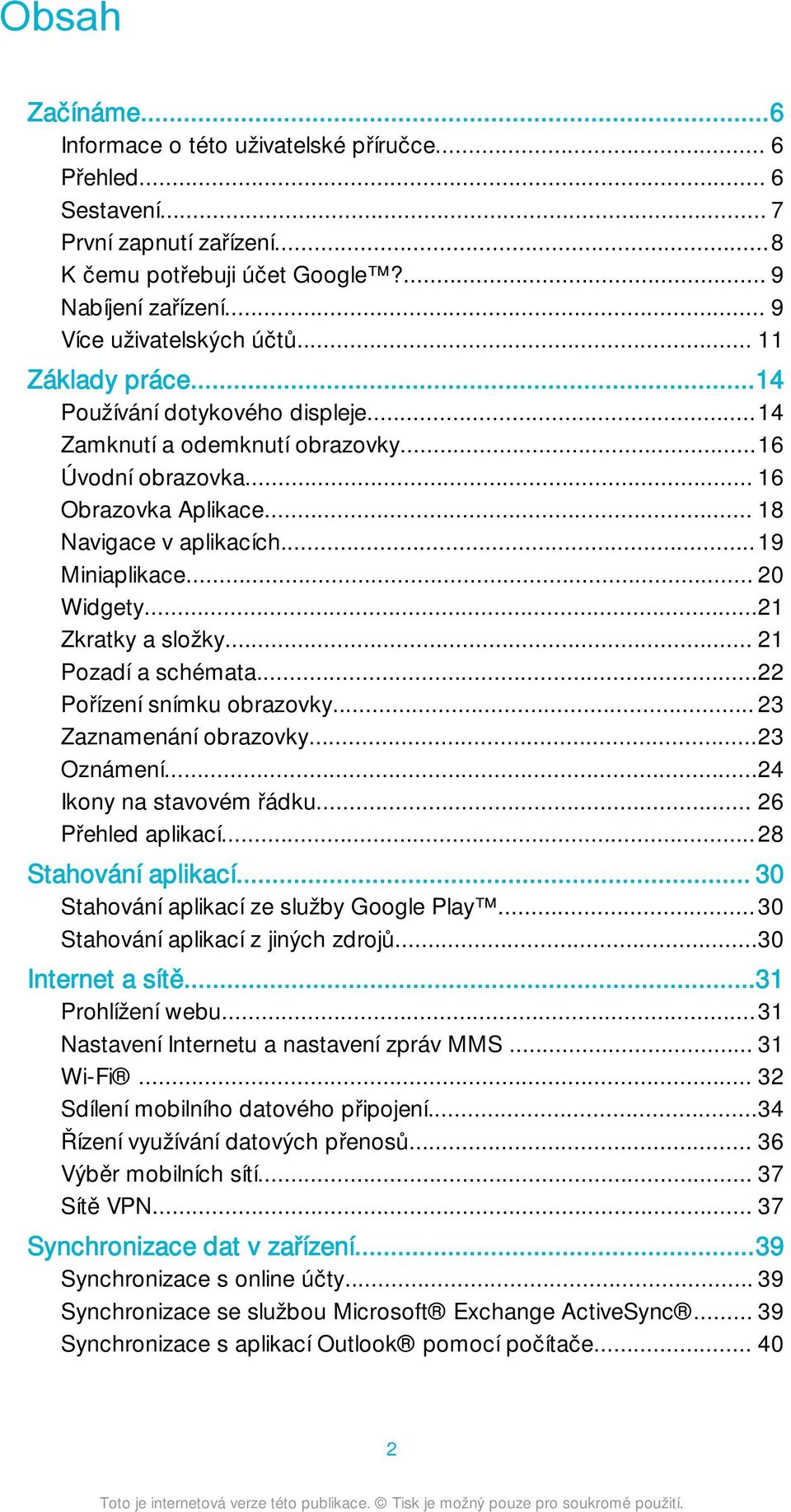 ..21 Zkratky a složky... 21 Pozadí a schémata...22 Pořízení snímku obrazovky... 23 Zaznamenání obrazovky...23 Oznámení...24 Ikony na stavovém řádku... 26 Přehled aplikací...28 Stahování aplikací.