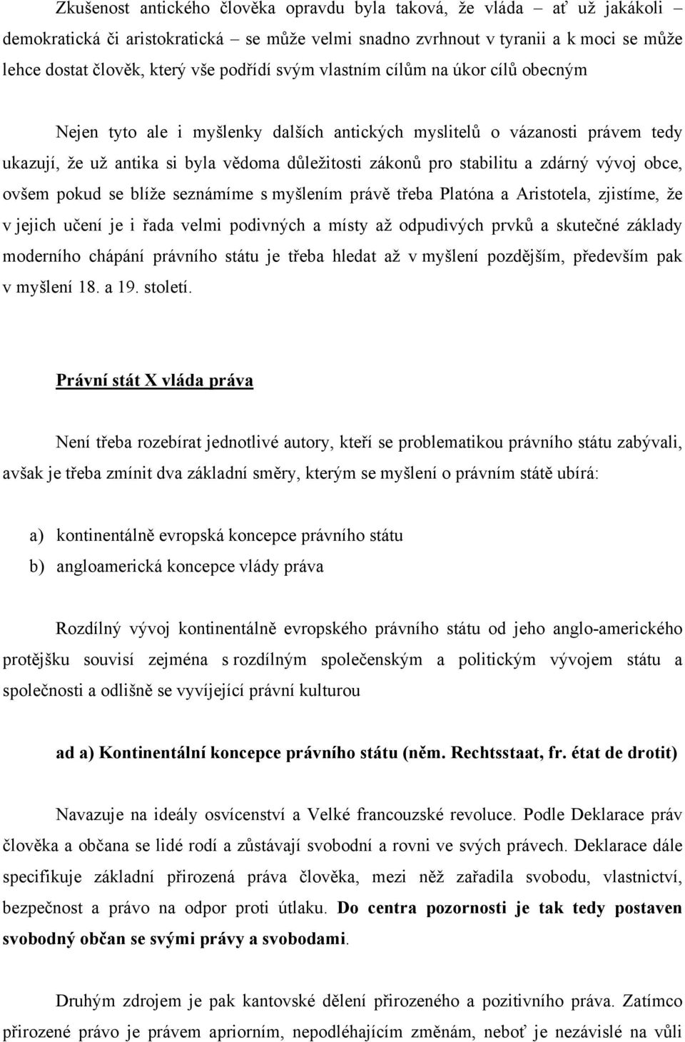 vývoj obce, ovšem pokud se blíže seznámíme s myšlením právě třeba Platóna a Aristotela, zjistíme, že v jejich učení je i řada velmi podivných a místy až odpudivých prvků a skutečné základy moderního
