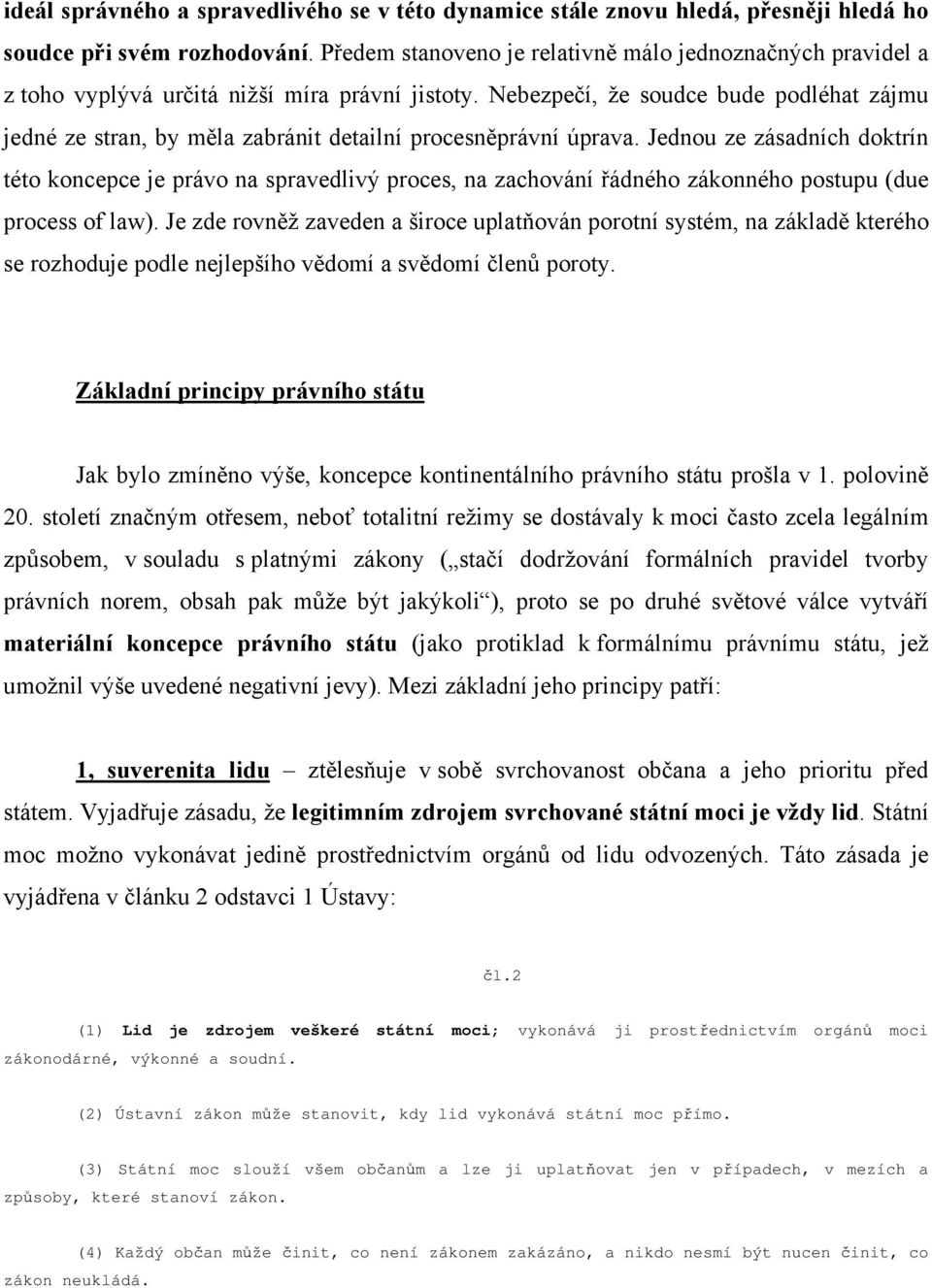 Nebezpečí, že soudce bude podléhat zájmu jedné ze stran, by měla zabránit detailní procesněprávní úprava.