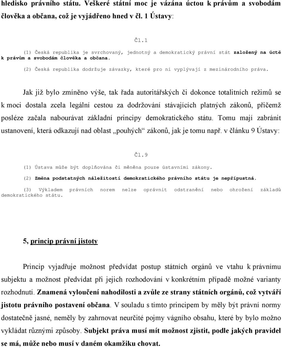 (2) Česká republika dodržuje závazky, které pro ni vyplývají z mezinárodního práva.