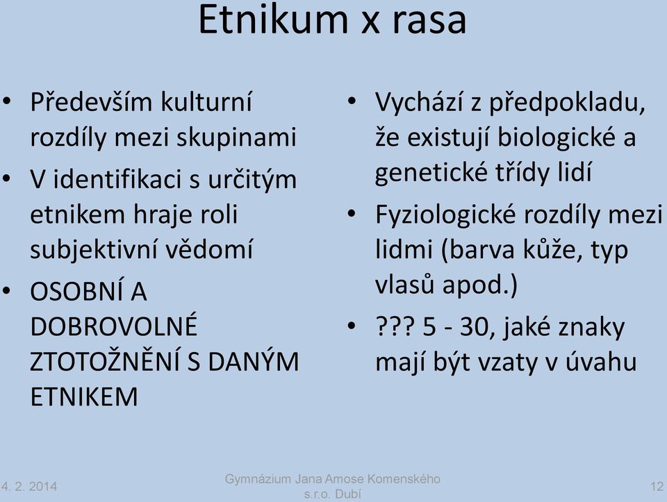 Vychází z předpokladu, že existují biologické a genetické třídy lidí Fyziologické