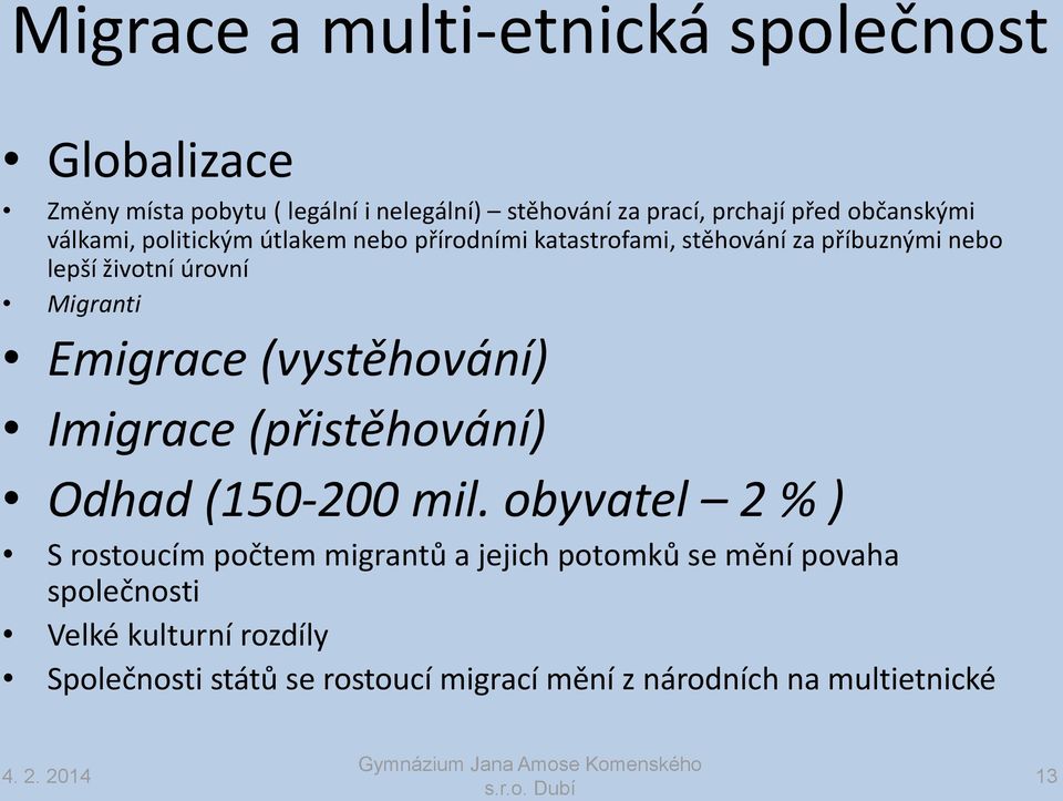 Migranti Emigrace (vystěhování) Imigrace (přistěhování) Odhad (150-200 mil.