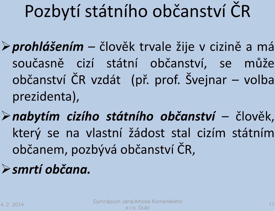 Švejnar volba prezidenta), nabytím cizího státního občanství člověk, který