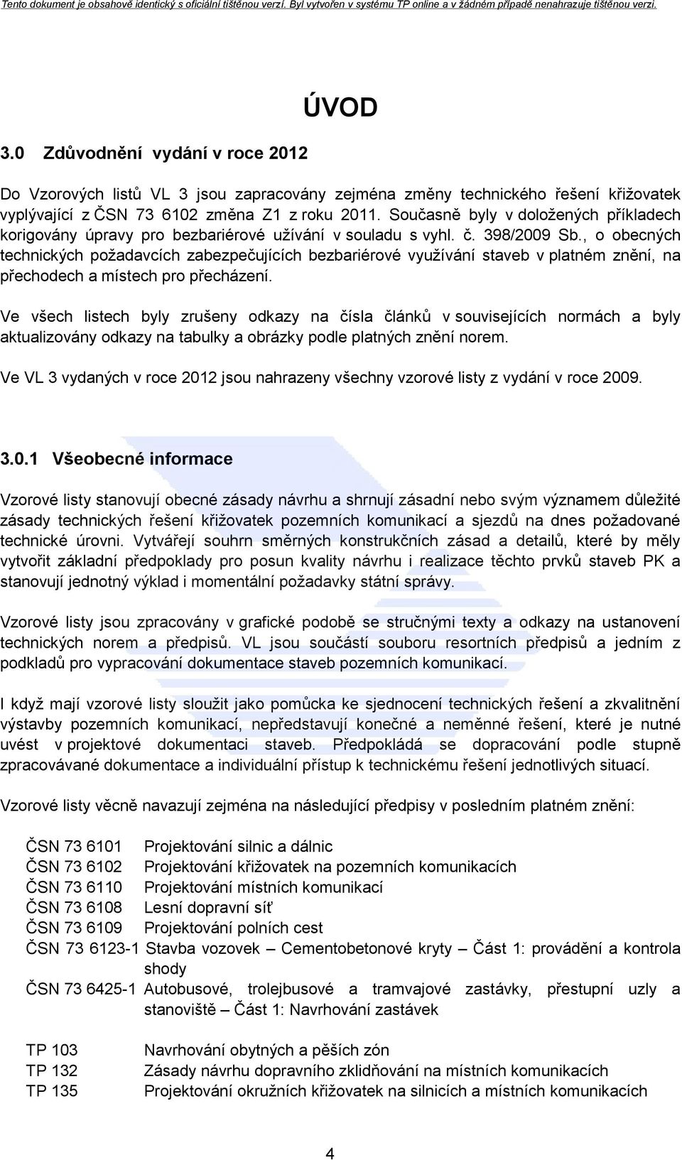 , o obecných technických požadavcích zabezpečujících bezbariérové využívání staveb v platném znění, na přechodech a místech pro přecházení.