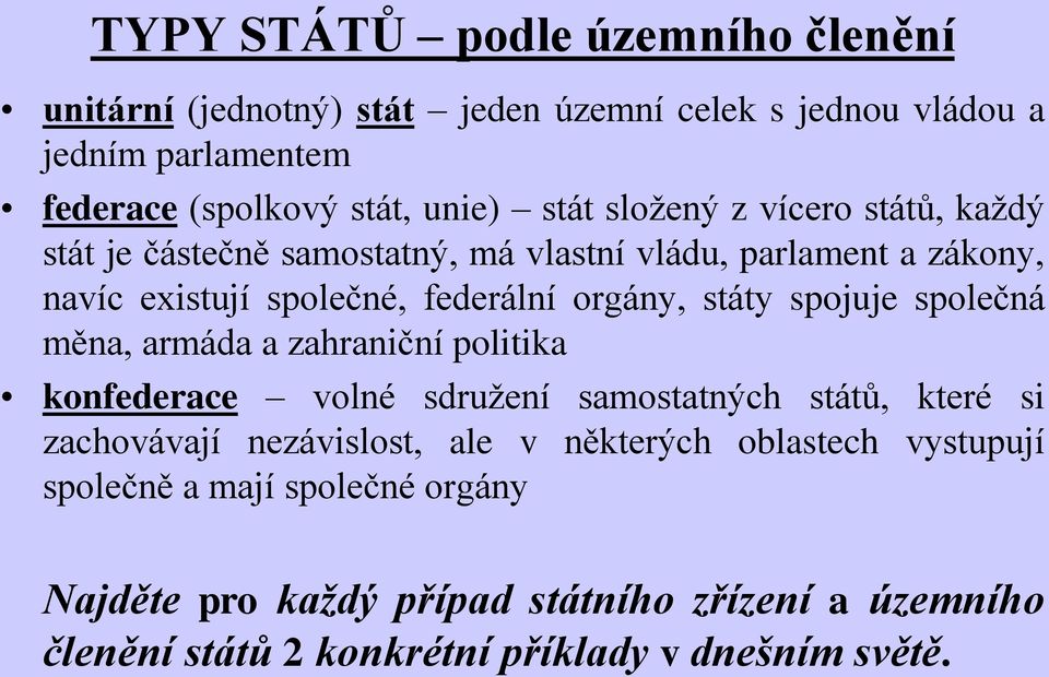 spojuje společná měna, armáda a zahraniční politika konfederace volné sdružení samostatných států, které si zachovávají nezávislost, ale v některých