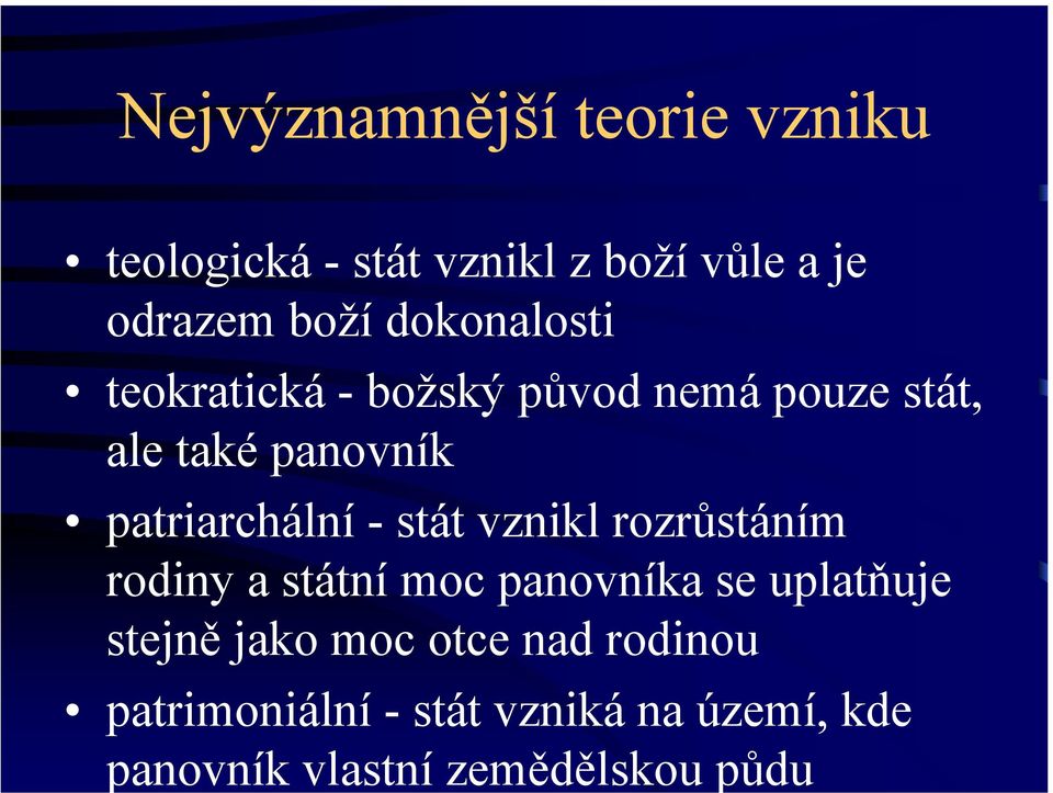 - stát vznikl rozrůstáním rodiny a státní moc panovníka se uplatňuje stejně jako moc