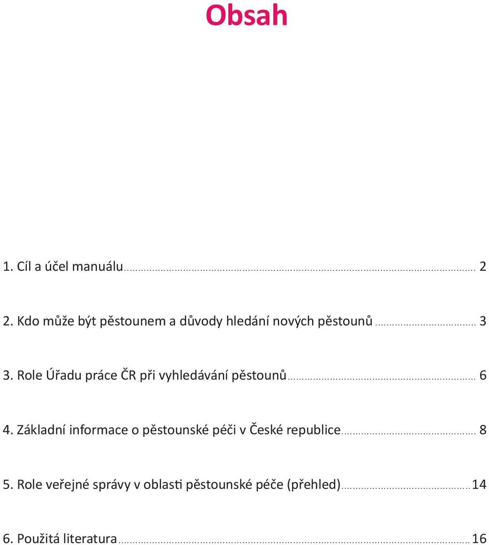 Role Úřadu práce ČR při vyhledávání pěstounů... 6 4.